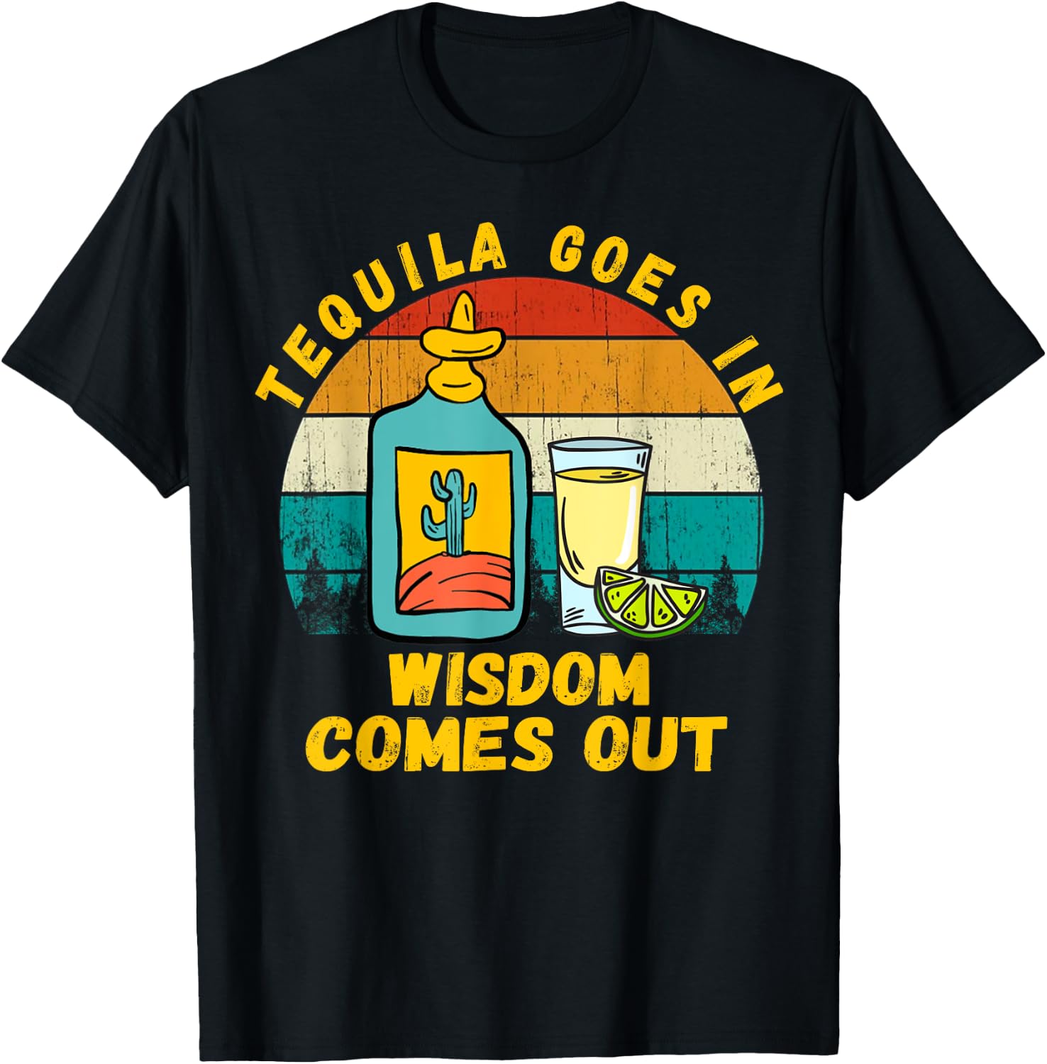 Tequila Goes In Wisdom Comes Out Funny Tequila Lovers T-Shirt - T-Shirt | Black