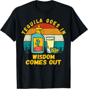Tequila Goes In Wisdom Comes Out Funny Tequila Lovers T-Shirt - T-Shirt | Black