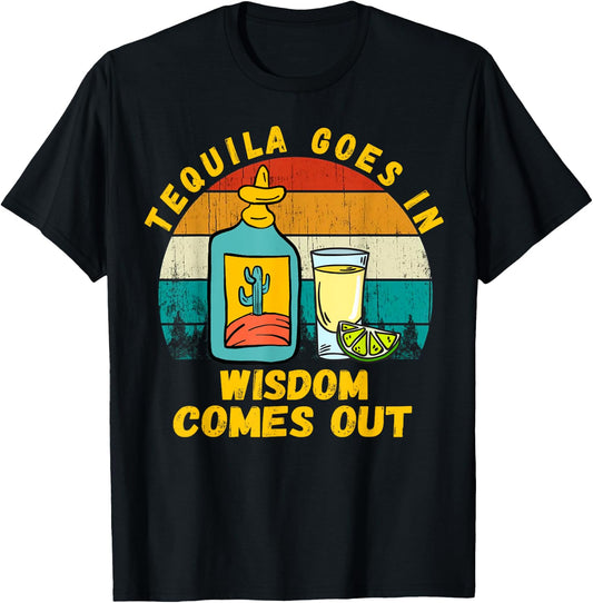 Tequila Goes In Wisdom Comes Out Funny Tequila Lovers T-Shirt - T-Shirt | Black
