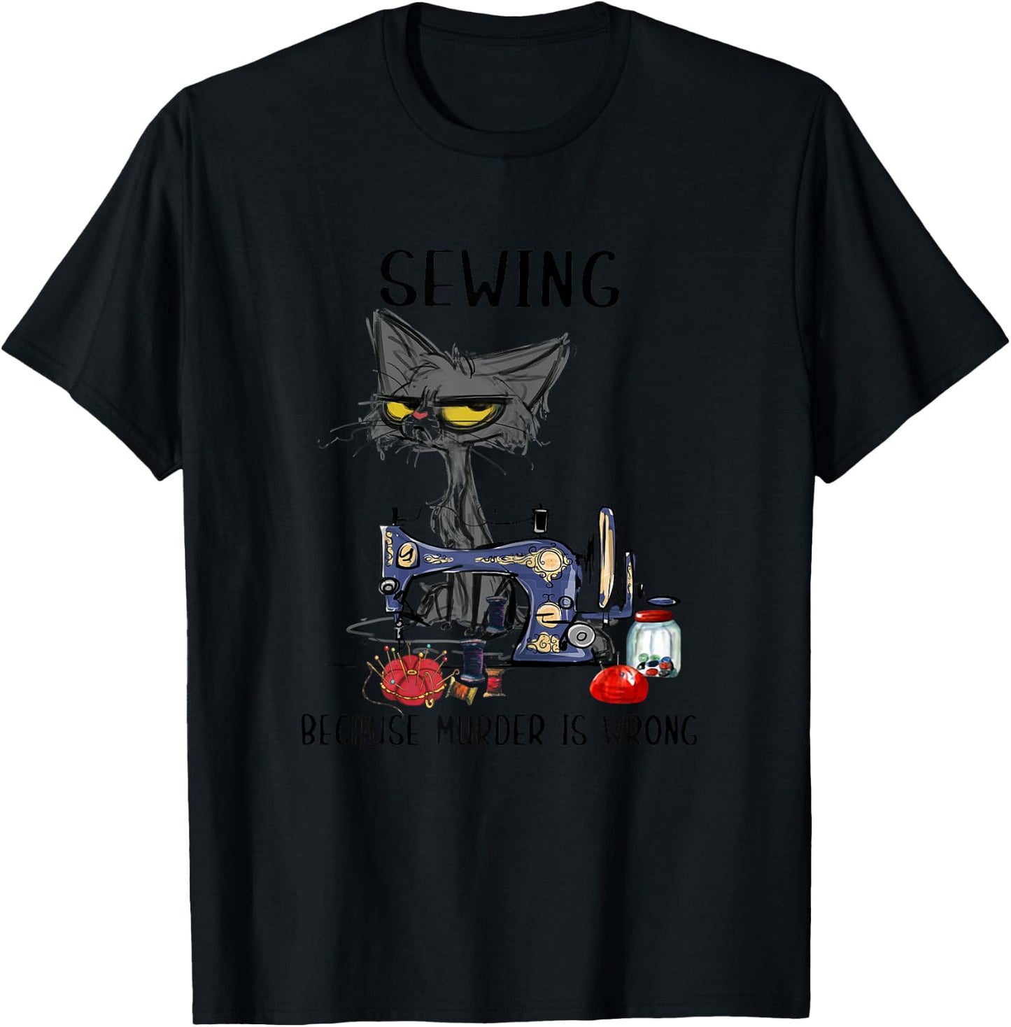 Sewing Because Murder Is Wrong Funny Cat Women T-Shirt - T-Shirt | Black
