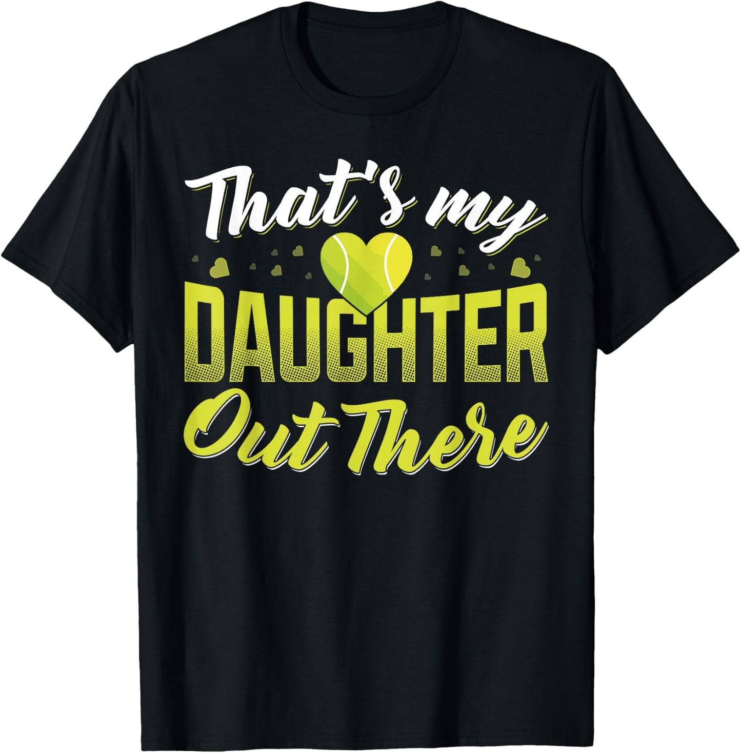 Thats my daughter out there Tennis mom Tennis dad T-Shirt - T-Shirt | Black