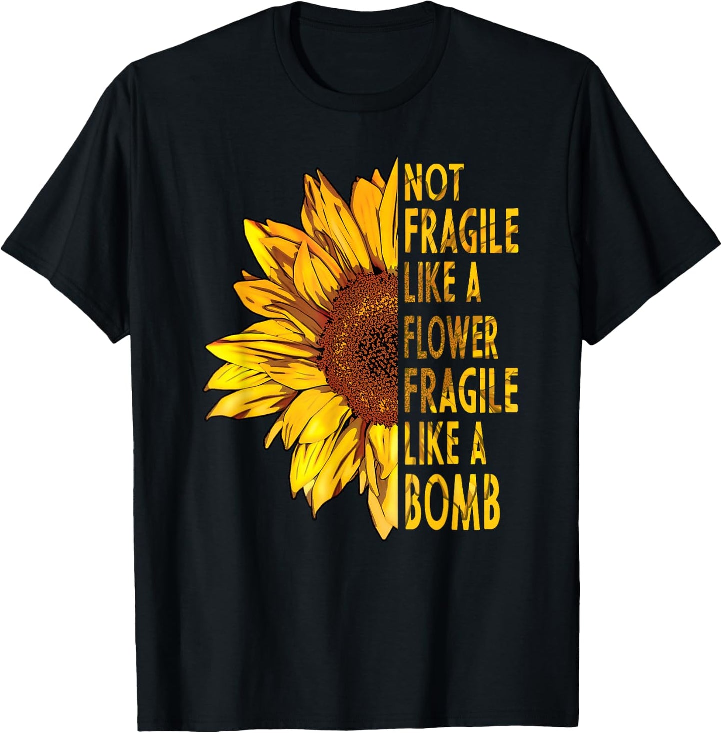 not fragile like a flower fragile like a bomb Sunflower T-Shirt - T-Shirt | Black