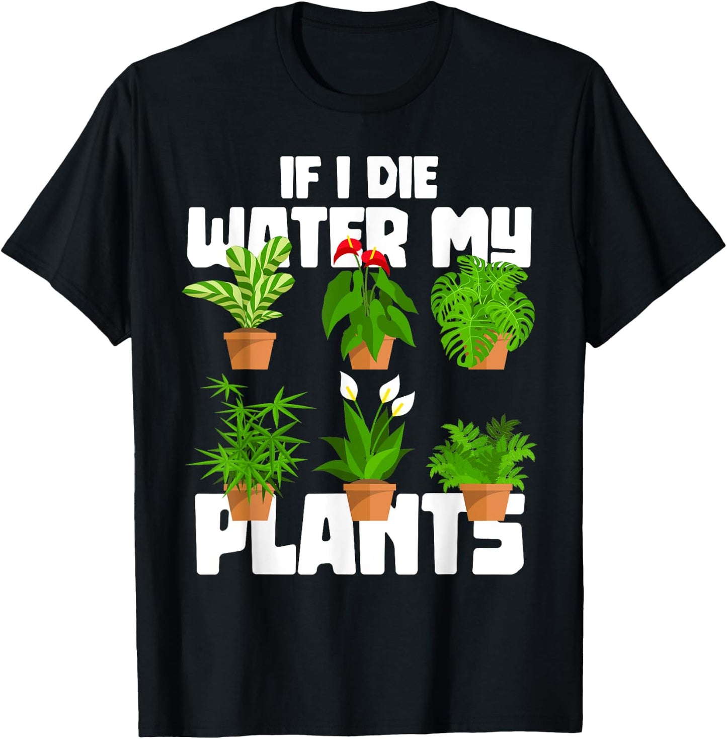 If I Die Water My Plants Gardening T-Shirt - T-Shirt | Black