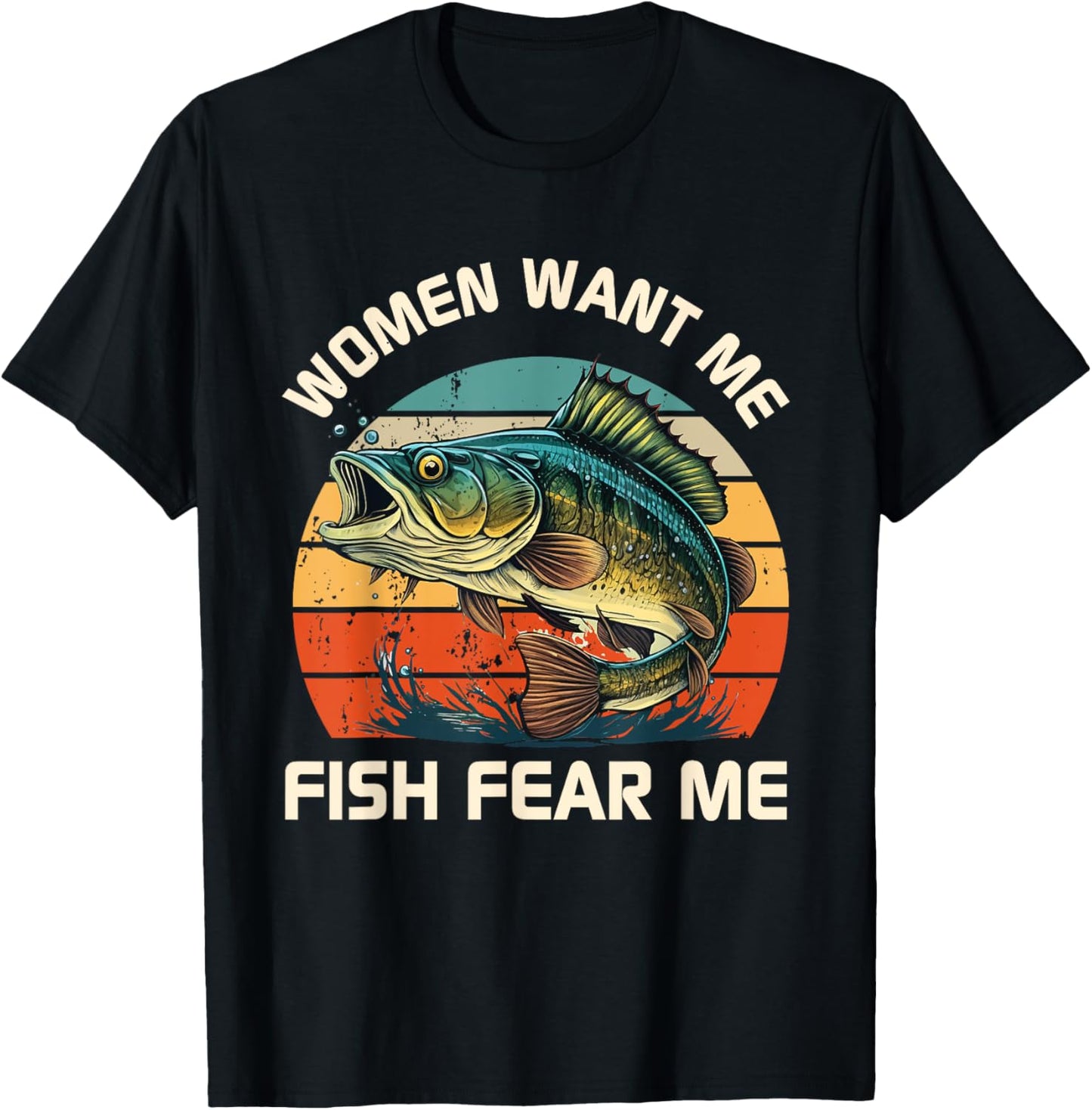 Women Fear Me Fish Want Me Funny Fishing T-Shirt - T-Shirt | Black