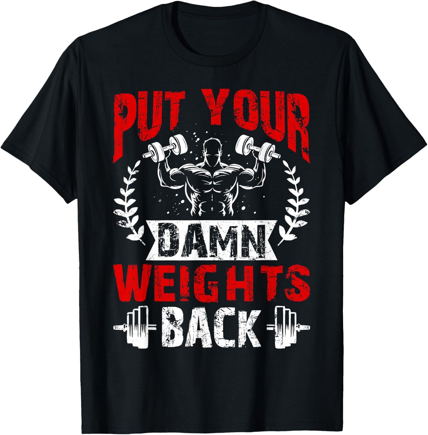 Put Your Damn Weights Back Funny Bodybuilding Workout T-Shirt - T-Shirt | Black
