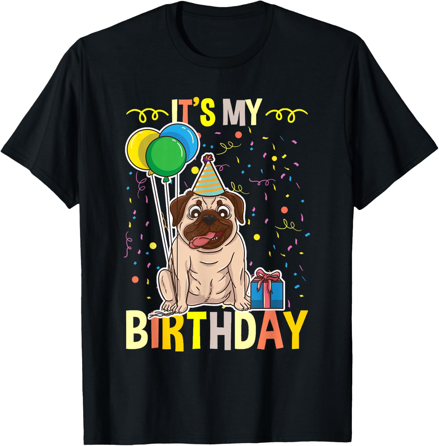 Its My Birthday Pug Lover T-Shirt - T-Shirt | Black