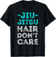 Funny Jiu Jitsu Hair Don't Care BJJ T-Shirt - T-Shirt | Black