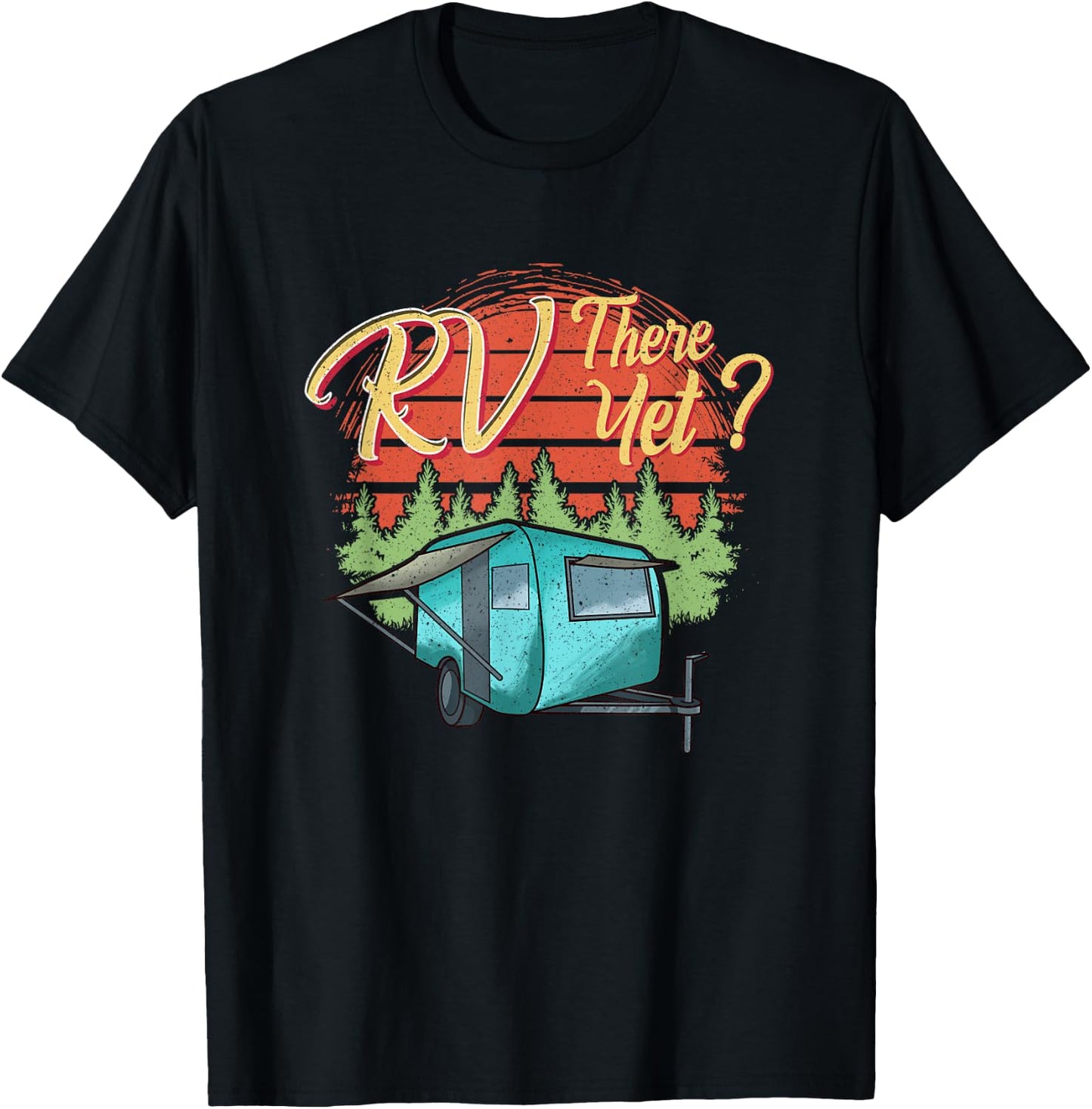 Funny RVing Camping Camper Motorhome RV THERE YET T-Shirt - T-Shirt | Black