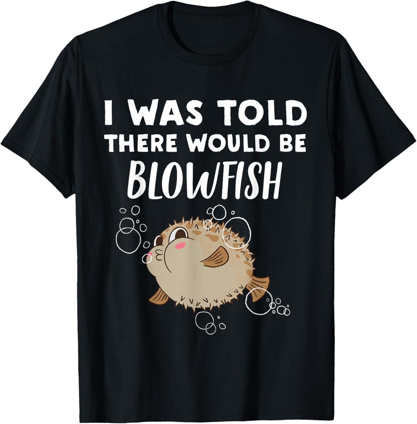 Funny Blowfish Lover Gift | Told There would be Blowfish T-Shirt - T-Shirt | Black