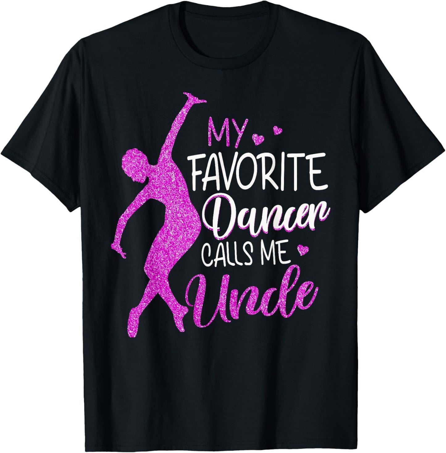 My Favorite Dancer Calls Me Uncle - Dance Gift T-Shirt - T-Shirt | Black