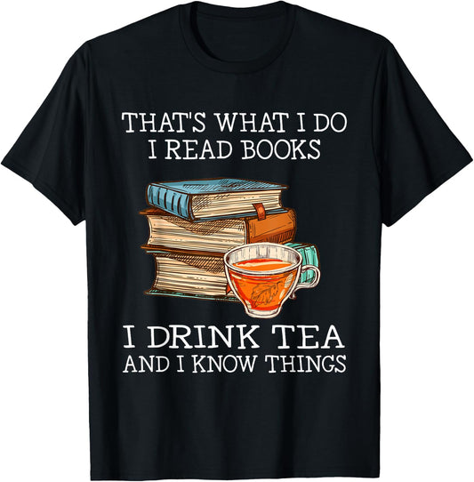 That's What i do i Read Books i Drink Tea and i Know Things Small T-Shirt - T-Shirt | Black