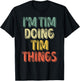 I'm Tim Doing Tim Things Shirt Funny Personalized First Name T-Shirt - T-Shirt | Black