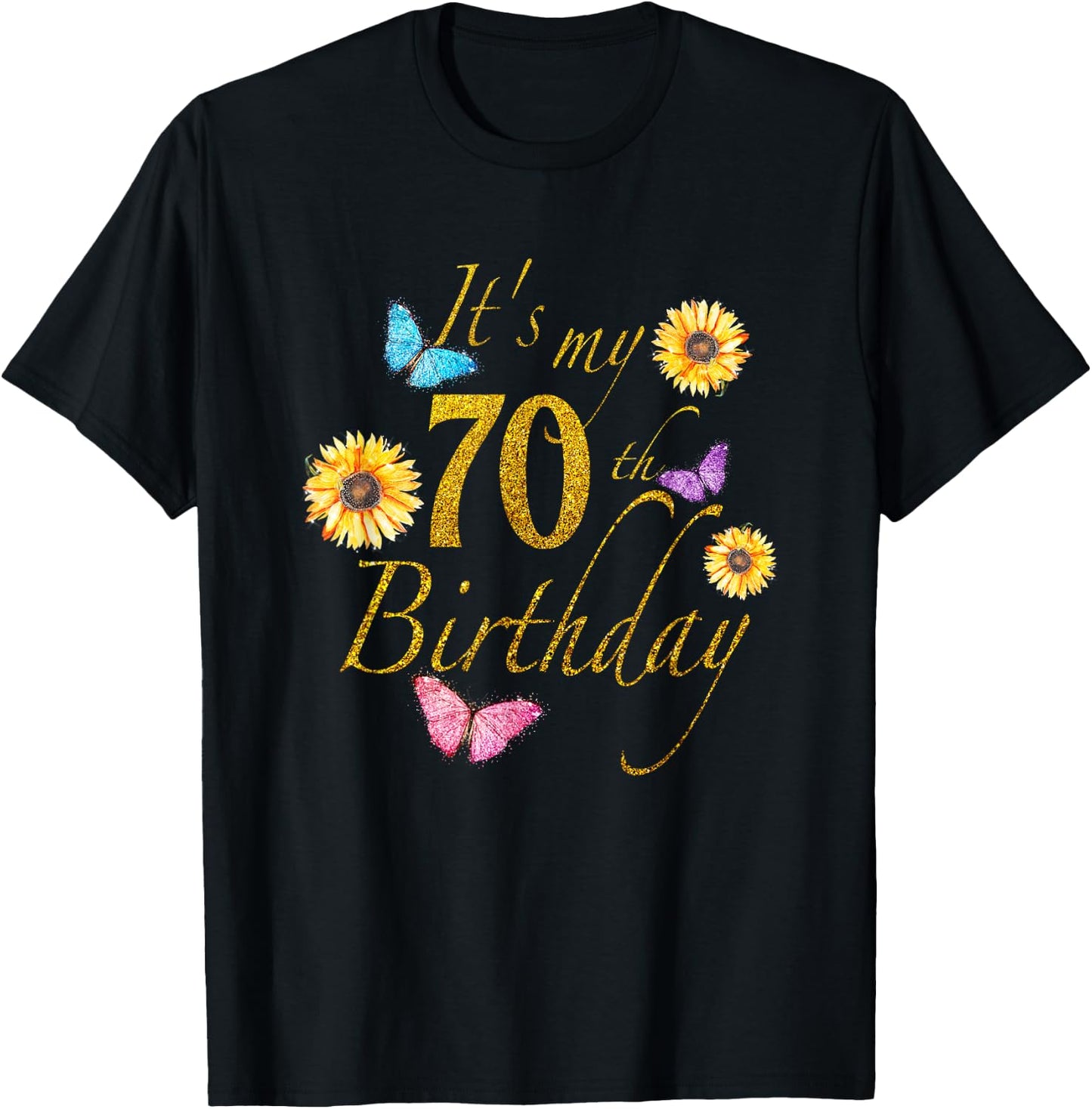 Sunflower Butterfly Happy Its My 70th Birthday Gift Shirt T-Shirt - T-Shirt | Black