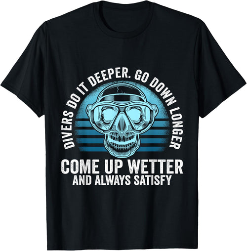Divers do it Deeper Go down Longer Come up wetter - Diver