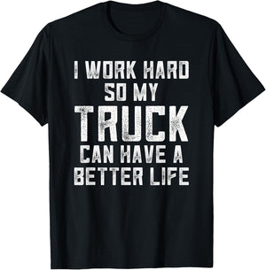 I Work Hard So My Truck Can Have A Better Life Truck T-Shirt - T-Shirt | Black