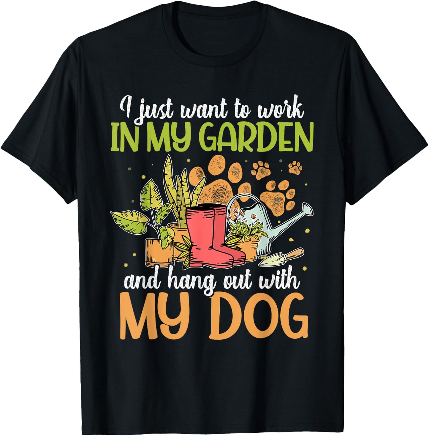 I Just Want To Work In My Garden And Hang Out With My Dog T-Shirt - T-Shirt | Black
