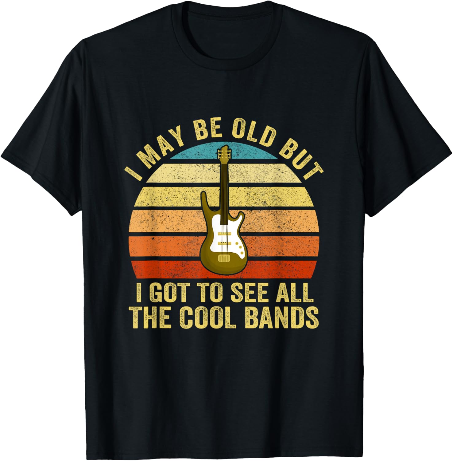 I May Be Old But I Got To See All The Cool Bands T-Shirt - T-Shirt | Black