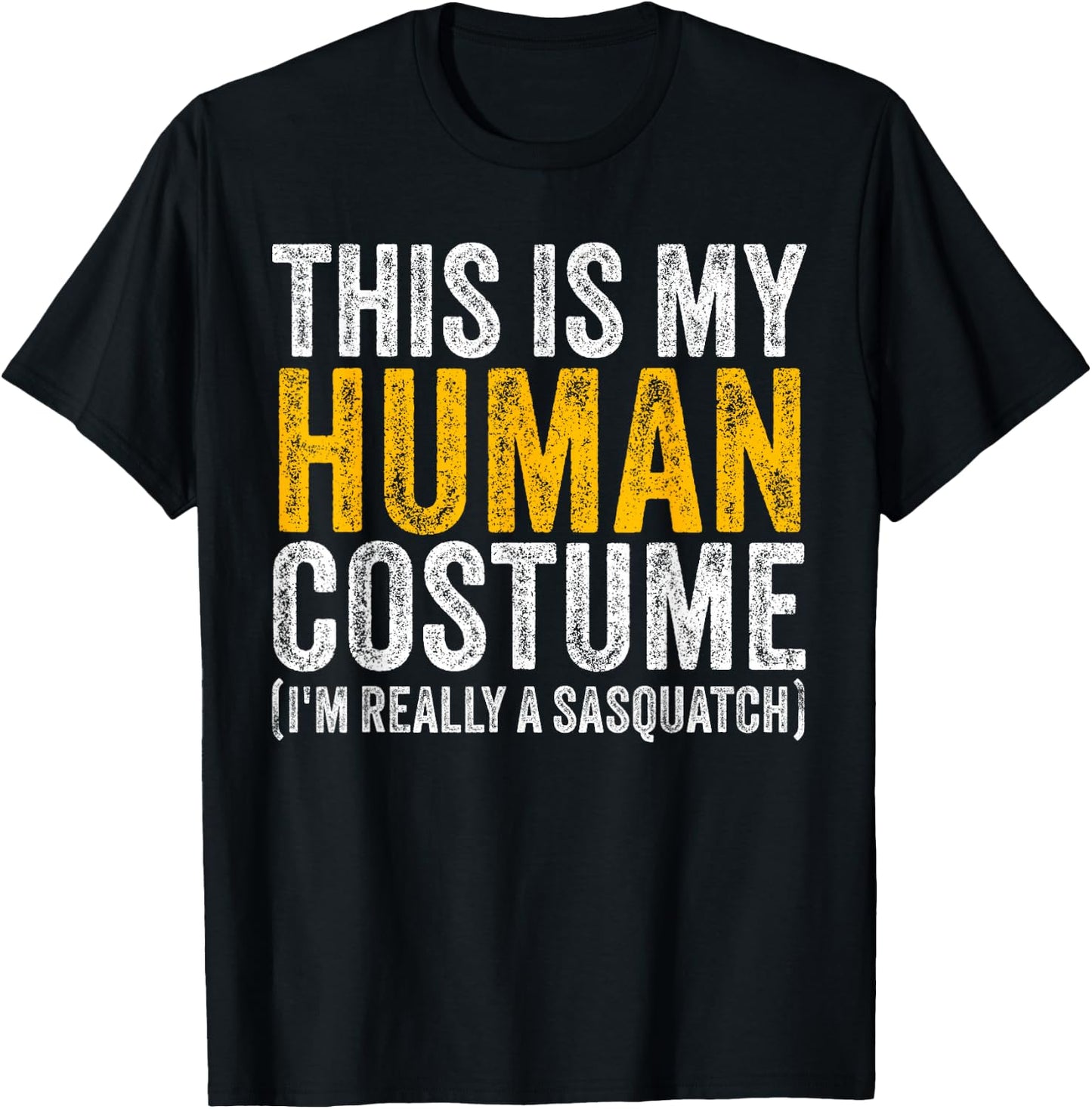 This Is My Human Costume I'm Really A Sasquatch Halloween T-Shirt - T-Shirt | Black