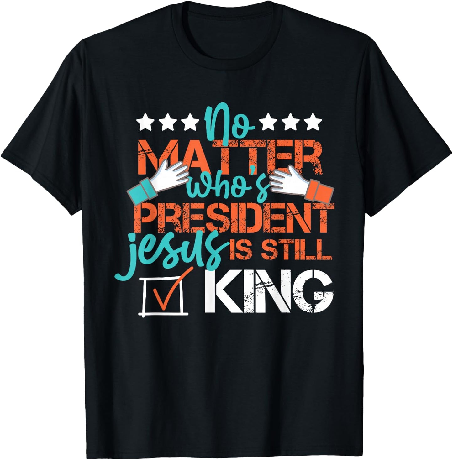 No Matter Who Is President Jesus Is Still King Election T-Shirt - T-Shirt | Black