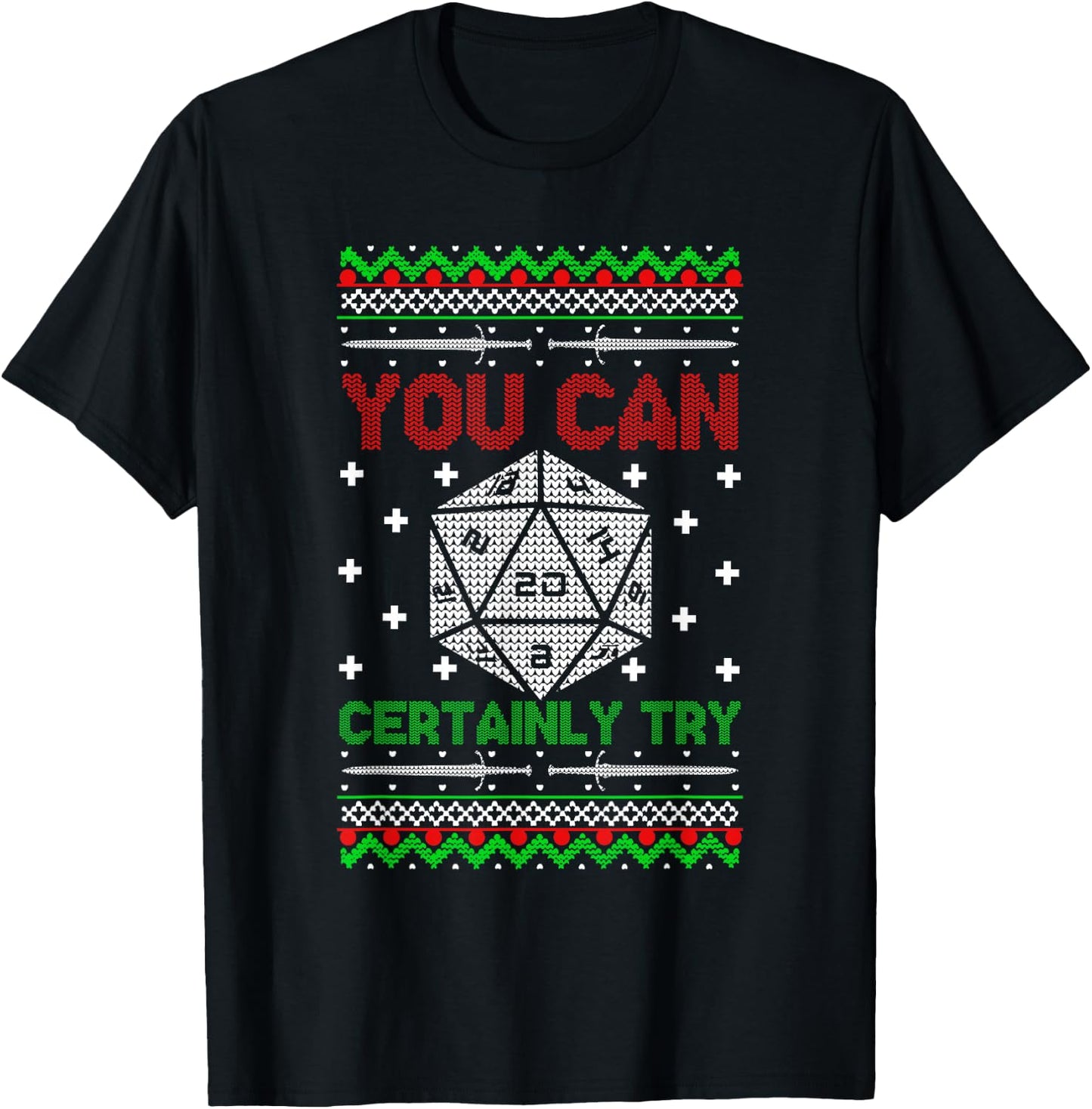You Can Certainly Try Christmas D20 Ugly Gamer Sweaters T-Shirt - T-Shirt | Black