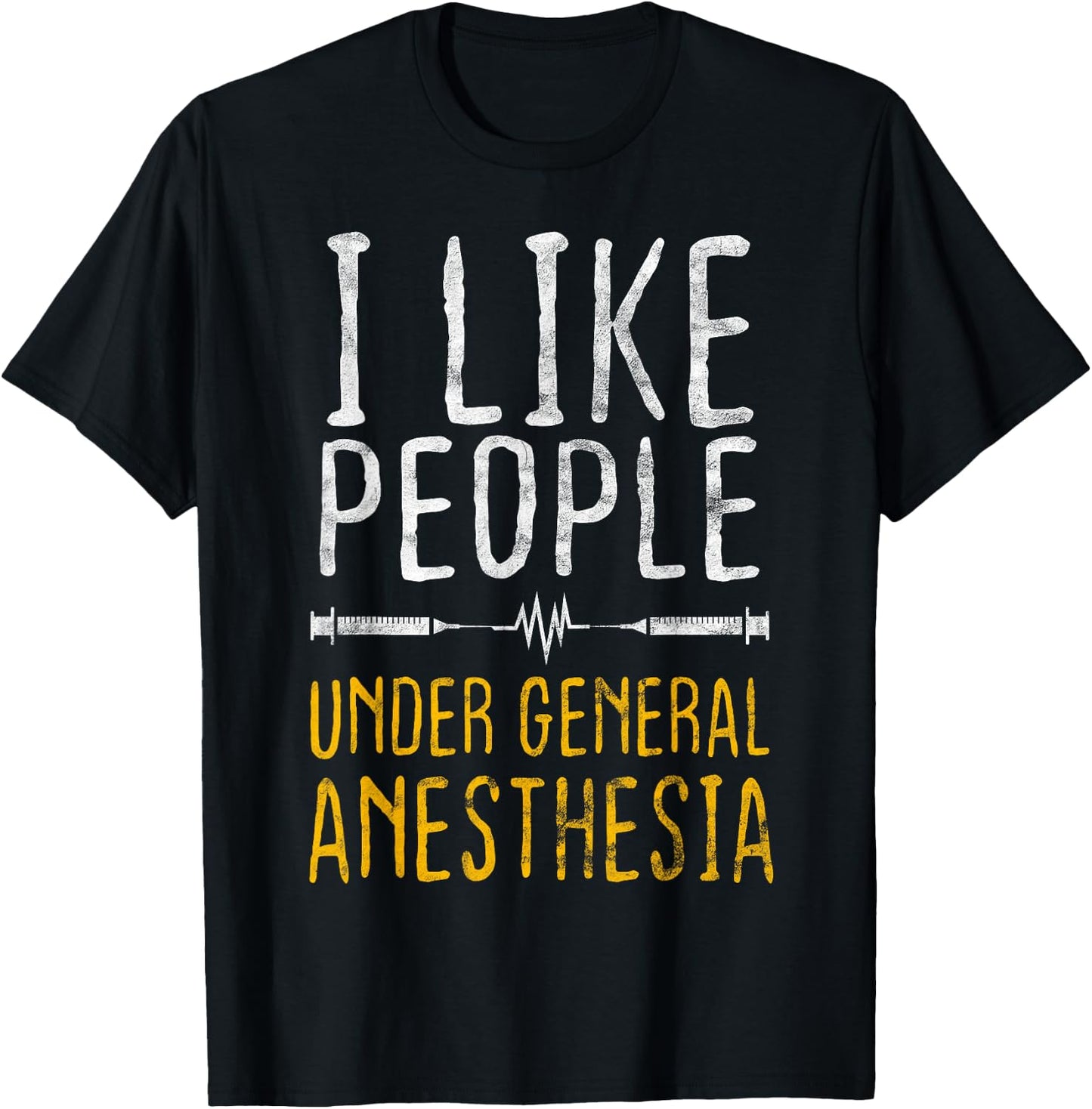 I Like People Under General Anesthesia Anesthesiology T-Shirt - T-Shirt | Black