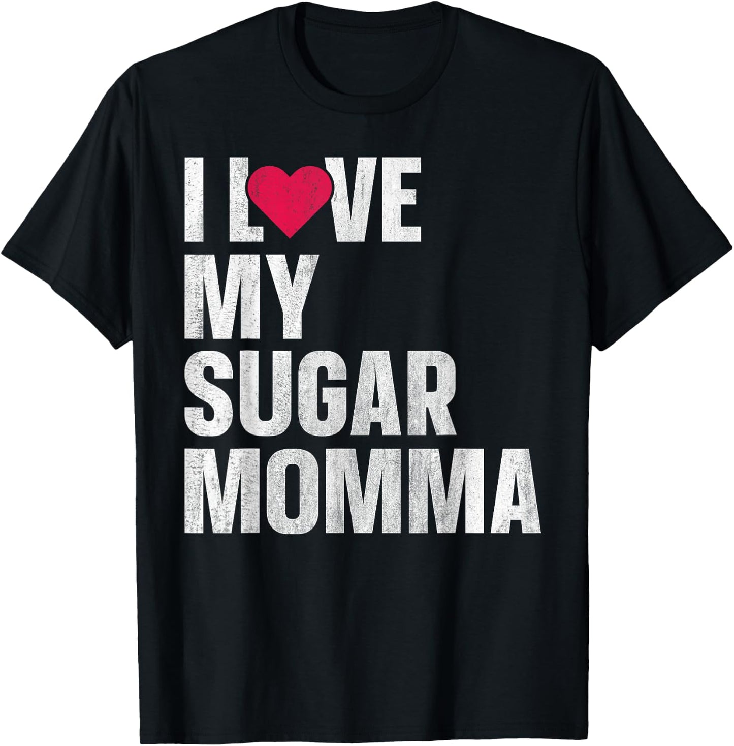 I Love My Sugar Momma T-Shirt - T-Shirt | Black