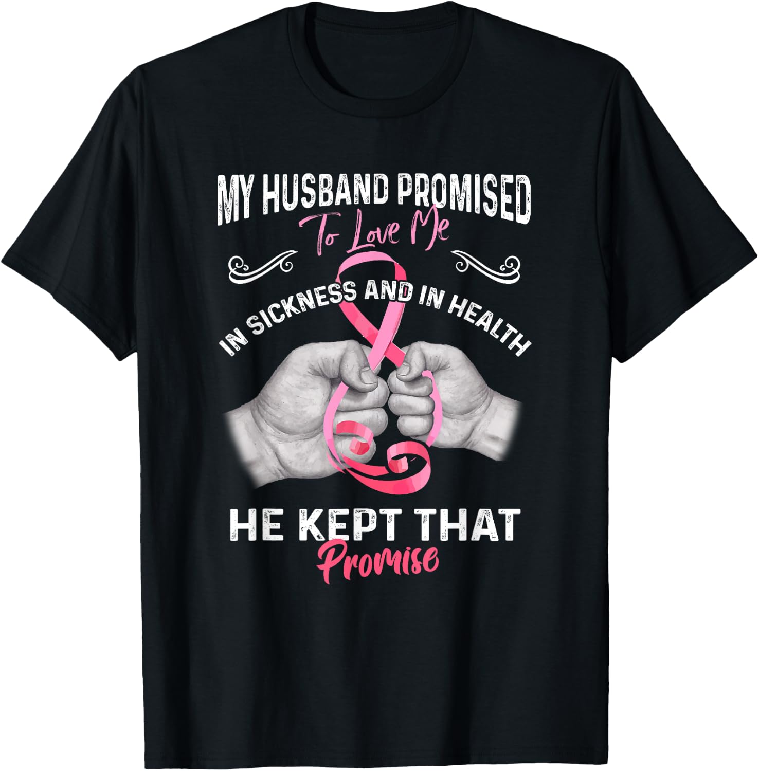 My Husband Promised To Love Me In Sickness And Health - Gift T-Shirt - T-Shirt | Black