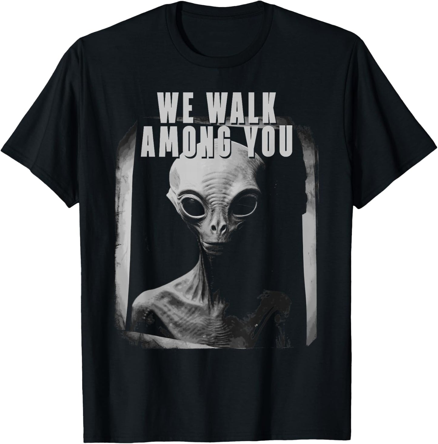 We Walk Among You Extraterestrial Space Extra Terestrial T-Shirt - T-Shirt | Black