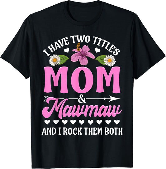 I Have Two Titles Mom And Mawmaw Cute Mothers Day Gifts T-Shirt - T-Shirt | Black