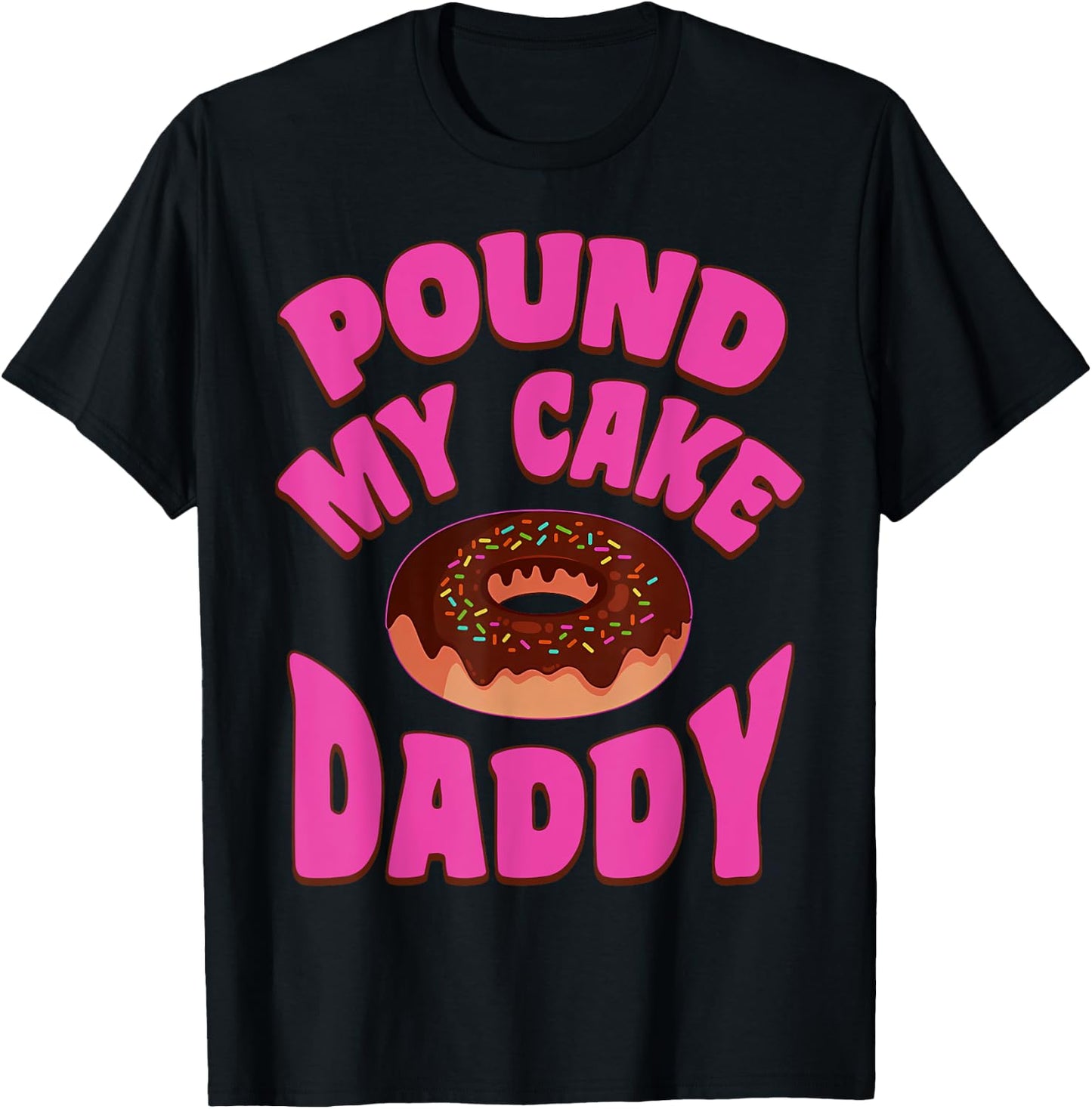 Pound My Cake Daddy Donut Embarrassing Adult Humor T-Shirt - T-Shirt | Black