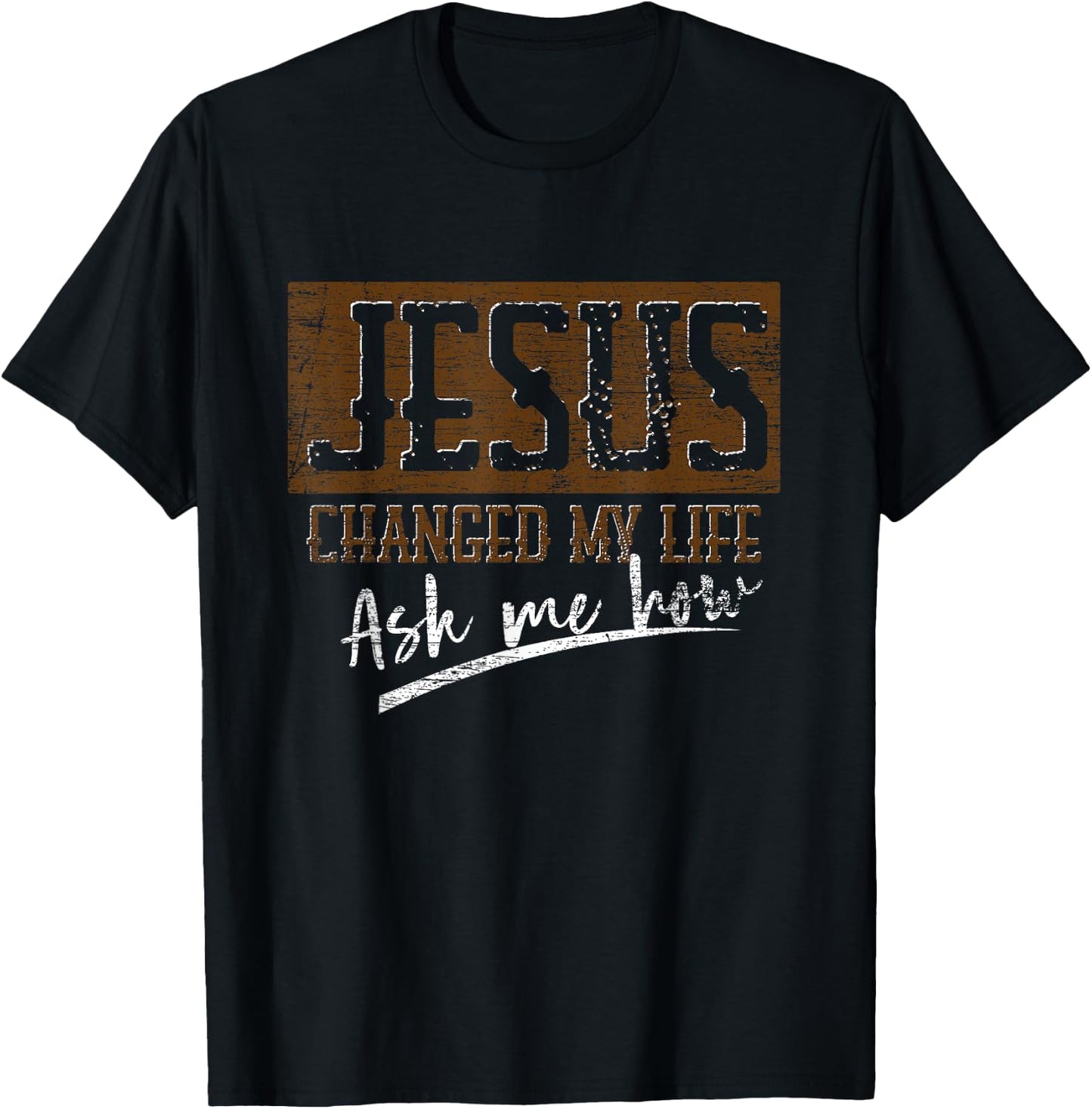 Jesus Christ Devotee Jesus Changed My Life Ask Me How Jesus T-Shirt - T-Shirt | Black