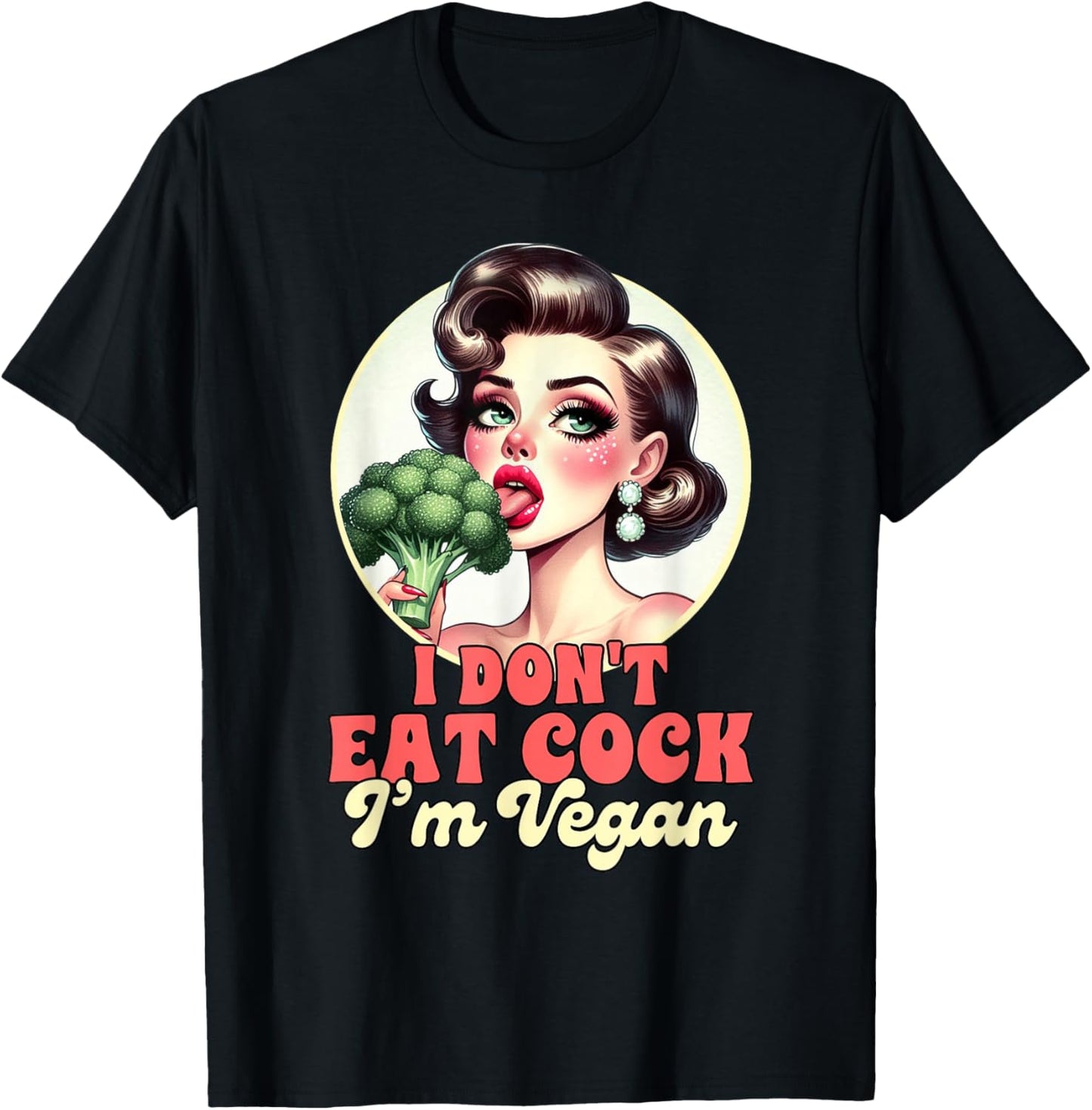 Vegan Life Vegetarian Broccoli I Don't Eat Cock I'm Vegan T-Shirt - T-Shirt | Black