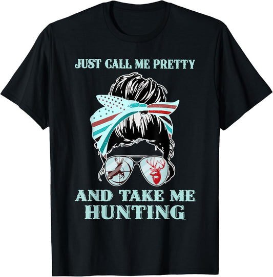 Just Call Me Pretty And Take Me Hunting T-Shirt - T-Shirt | Black