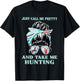 Just Call Me Pretty And Take Me Hunting T-Shirt - T-Shirt | Black