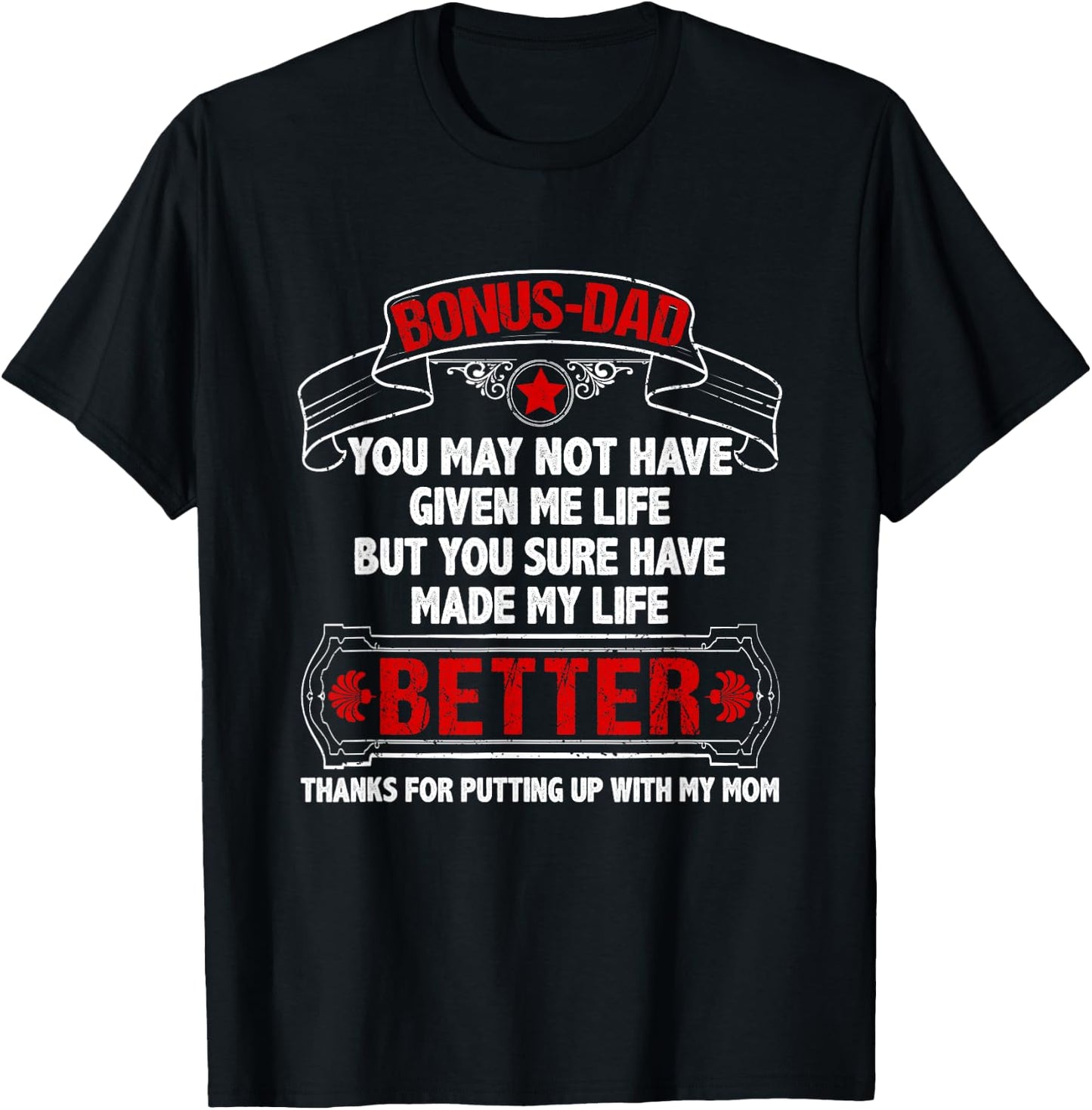 Bonus Dad Made My Life Better Thanks Putting Up With My Mom T-Shirt - T-Shirt | Black