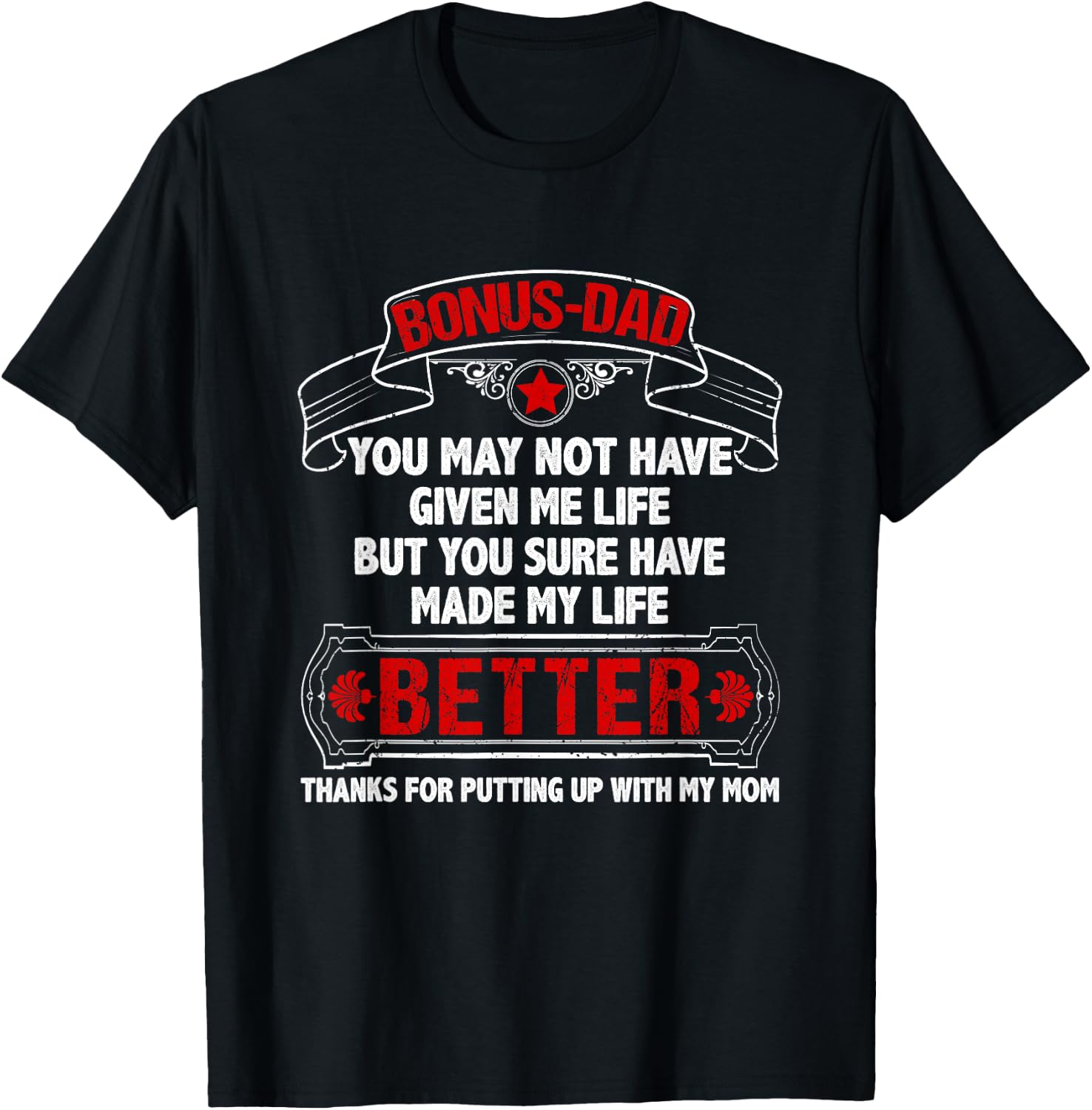 Bonus Dad Made My Life Better Thanks Putting Up With My Mom T-Shirt - T-Shirt | Black