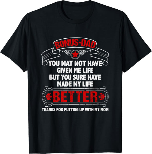 Bonus Dad Made My Life Better Thanks Putting Up With My Mom T-Shirt - T-Shirt | Black