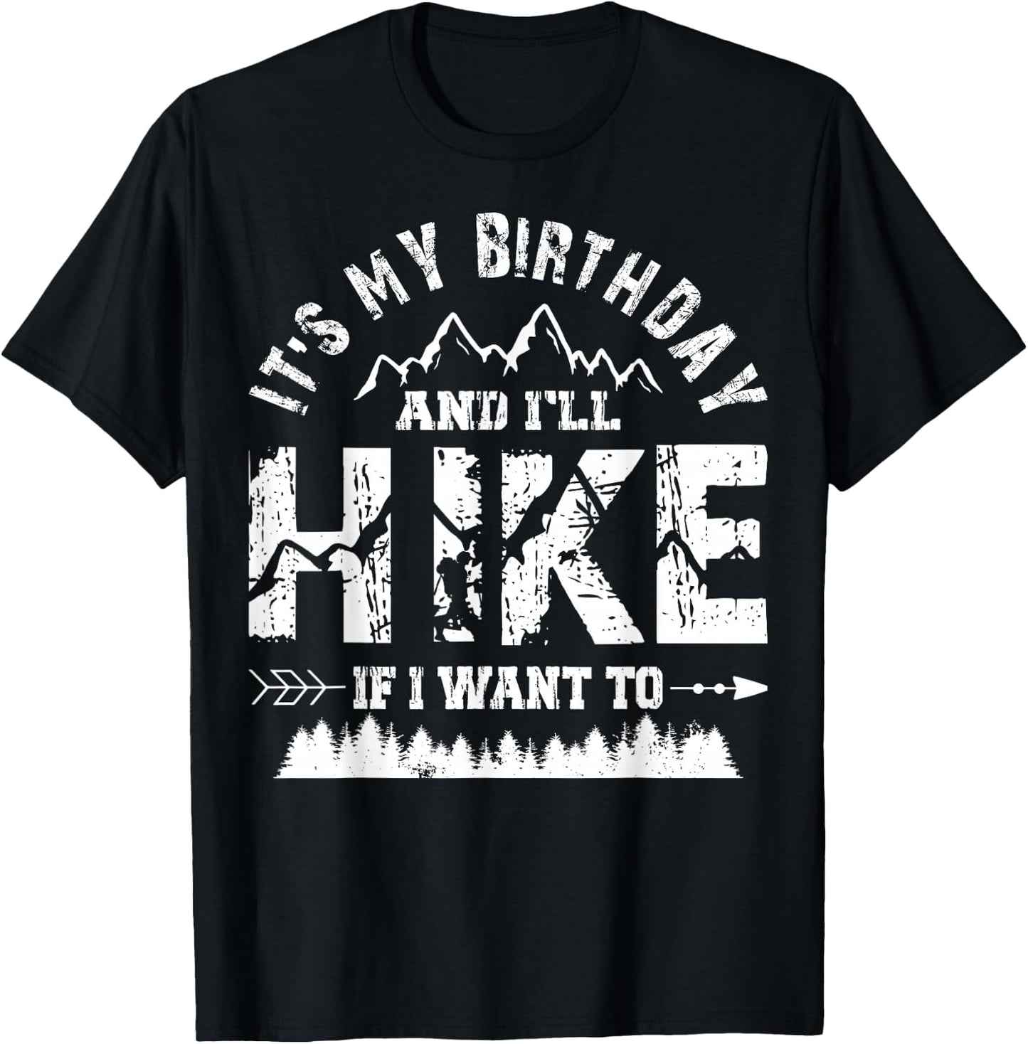 My Birthday And I'll Hike If I Want To - Funny Hiking Gift T-Shirt - T-Shirt | Black