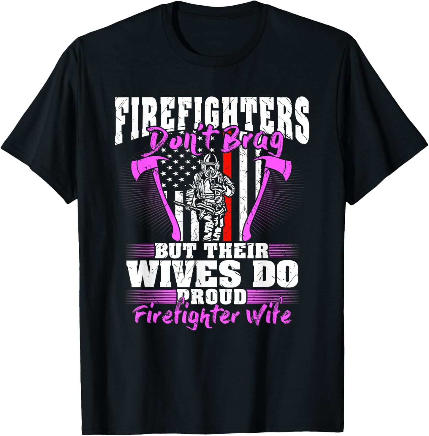 Firefighters Don't Brag Their Wives Do Firefighter Wife Gift T-Shirt - T-Shirt | Black