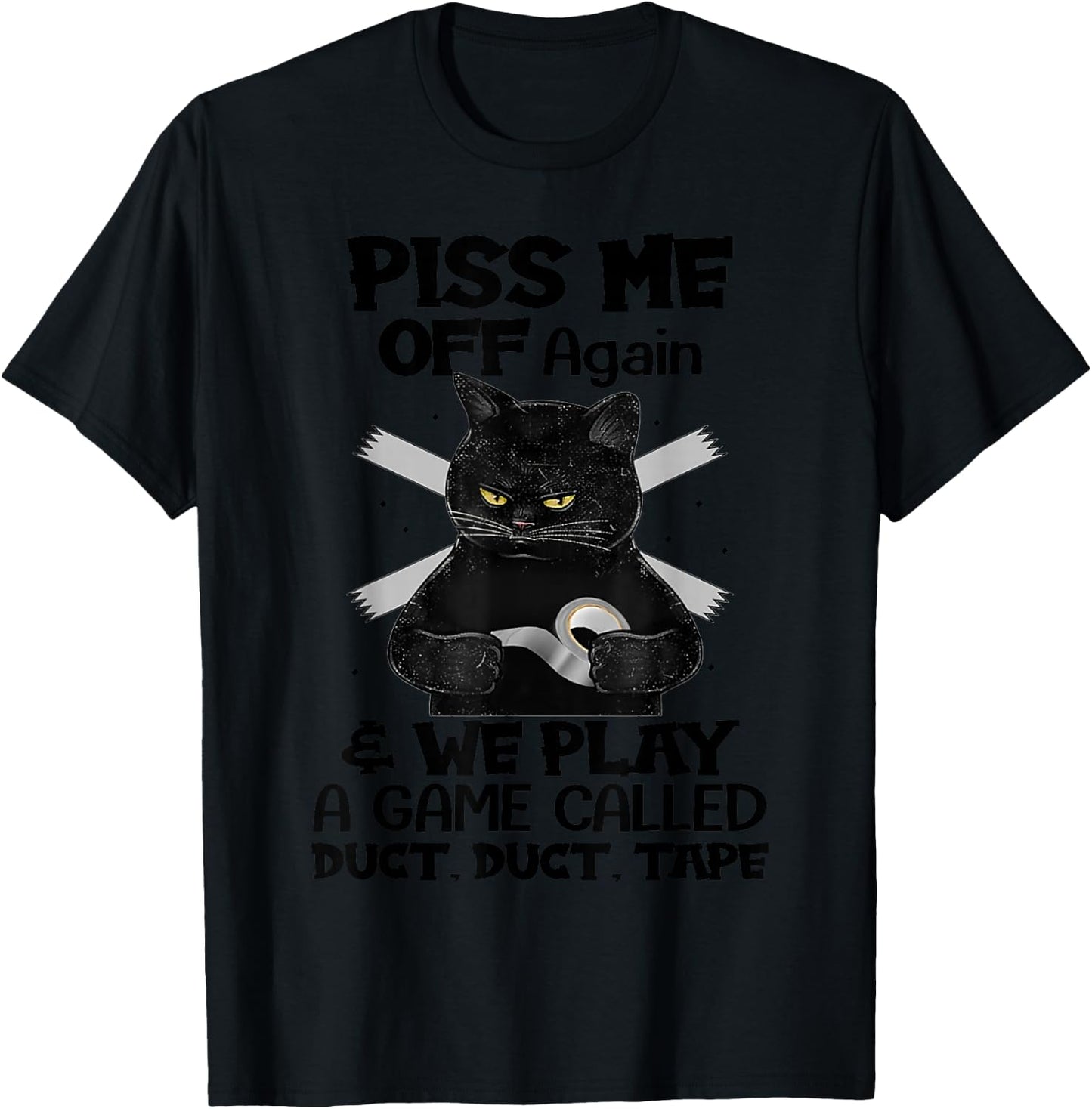 Piss Me Off Again And We Play A Game Called Duct Duct T-Shirt - T-Shirt | Black