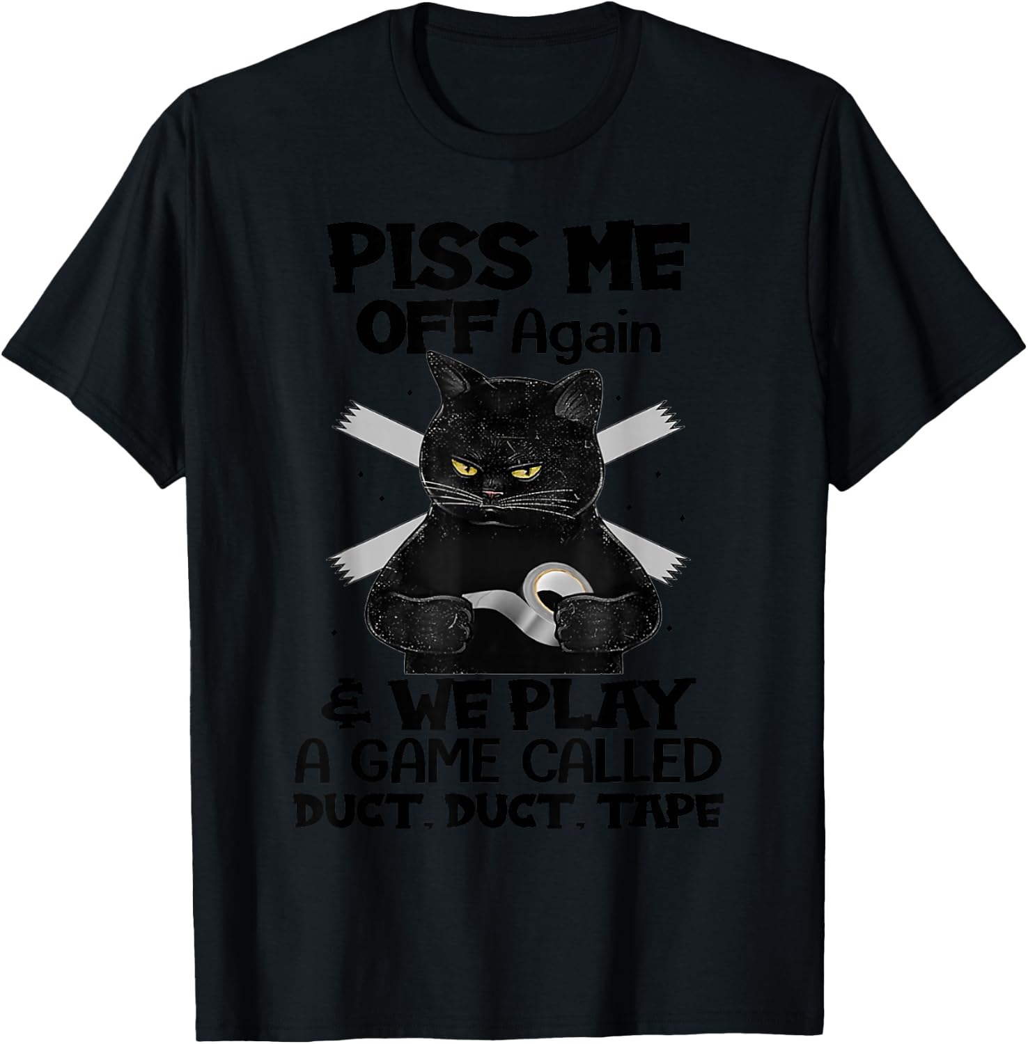 Piss Me Off Again And We Play A Game Called Duct Duct T-Shirt - T-Shirt | Black
