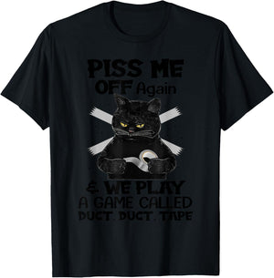Piss Me Off Again And We Play A Game Called Duct Duct T-Shirt - T-Shirt | Black