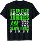 Exercise because zombies will eat the slow ones first T-Shirt - T-Shirt | Black