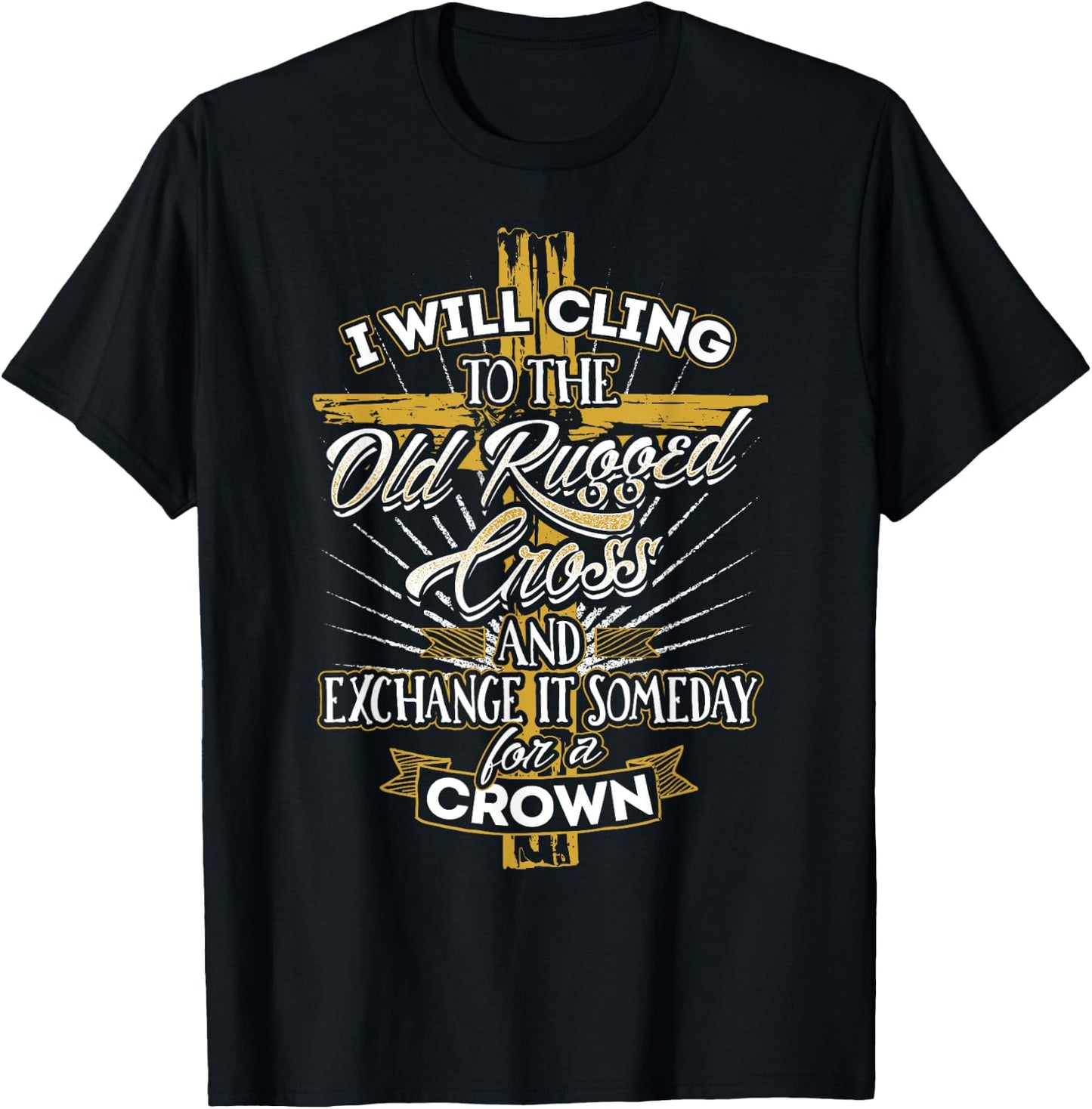 I Will Cling to the Old Rugged Cross - Christian T-Shirt - T-Shirt | Black