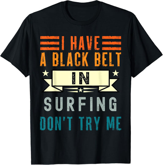 I have a black belt in Surfing classic T-Shirt - T-Shirt | Black