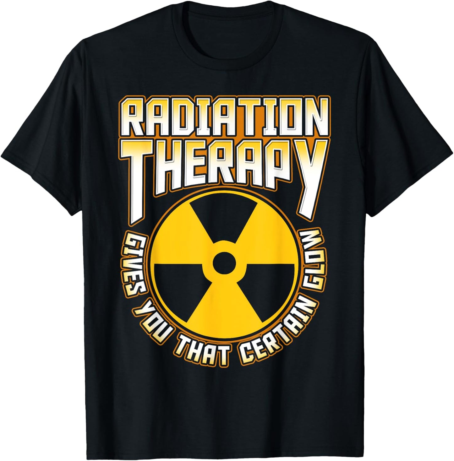 Radiation Therapy Gives You the Glow Cancer Fighter Funny T-Shirt - T-Shirt | Black