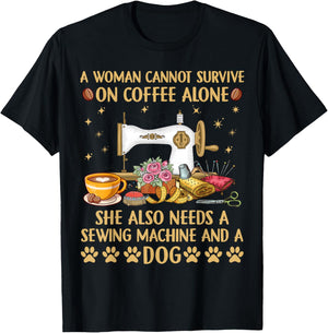 A woman Cannot Survive On Coffee Alone She Also Needs Sewing T-Shirt - T-Shirt | Black