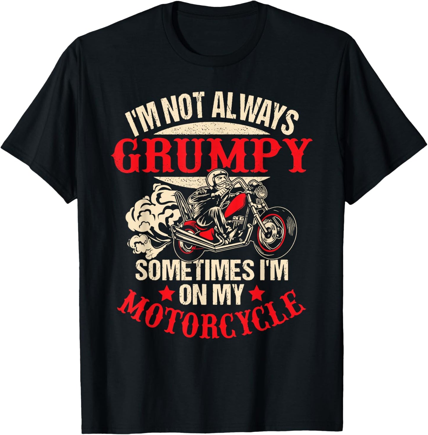 I'm Not Always Grumpy Sometimes I'm On My Motorcycle Funny T-Shirt - T-Shirt | Black