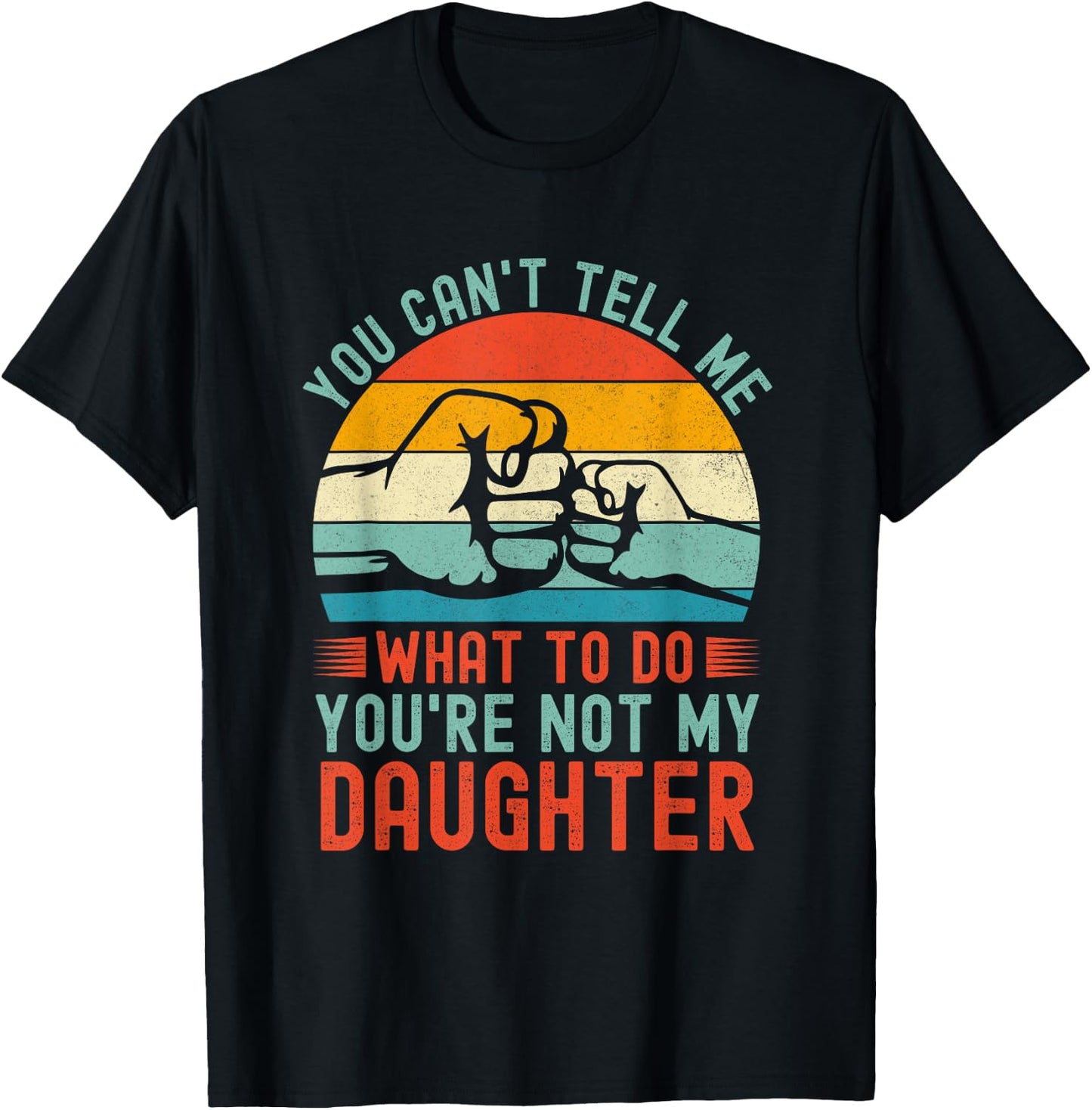 You Can't Tell Me What To Do You're Not My Daughter Vintage T-Shirt - T-Shirt | Black