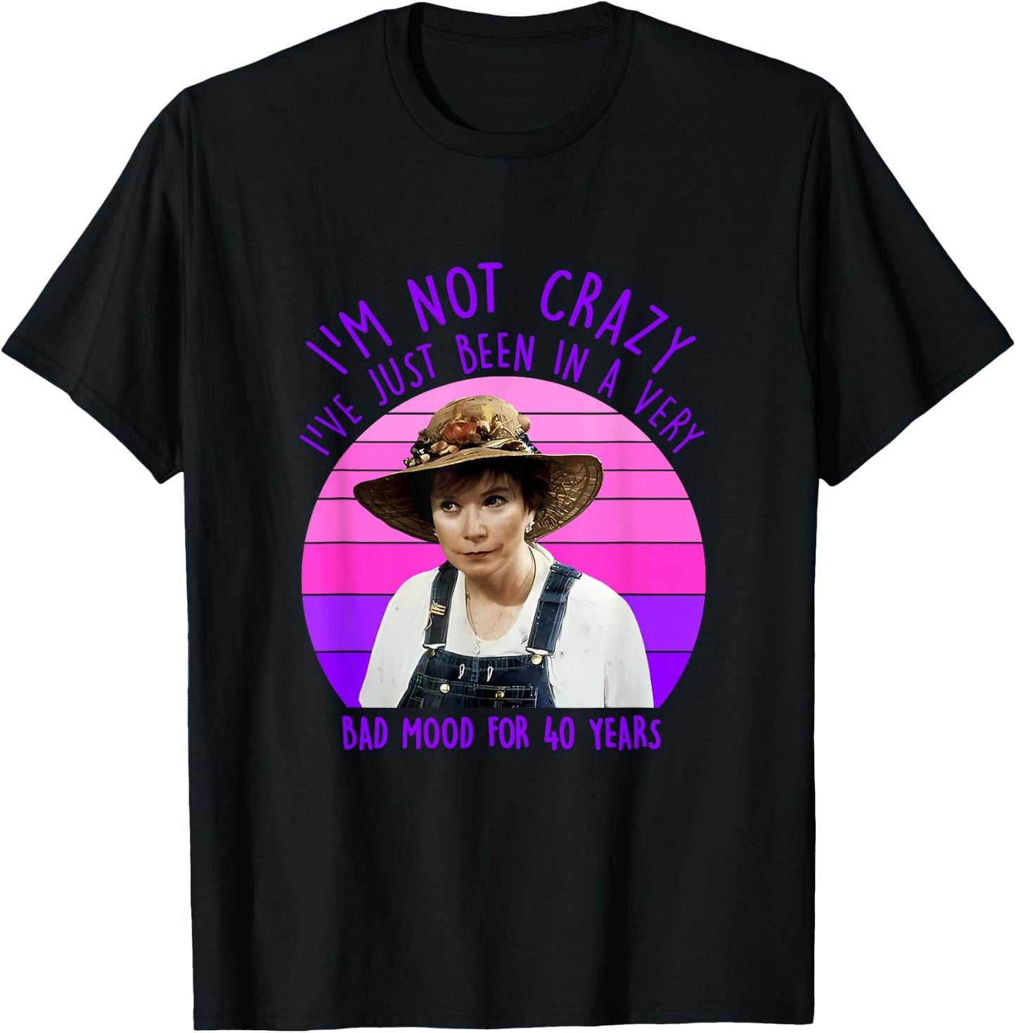 I'm Not Crazy I've Just Been In A Very Bad Mood For 40 Years T-Shirt - T-Shirt | Black